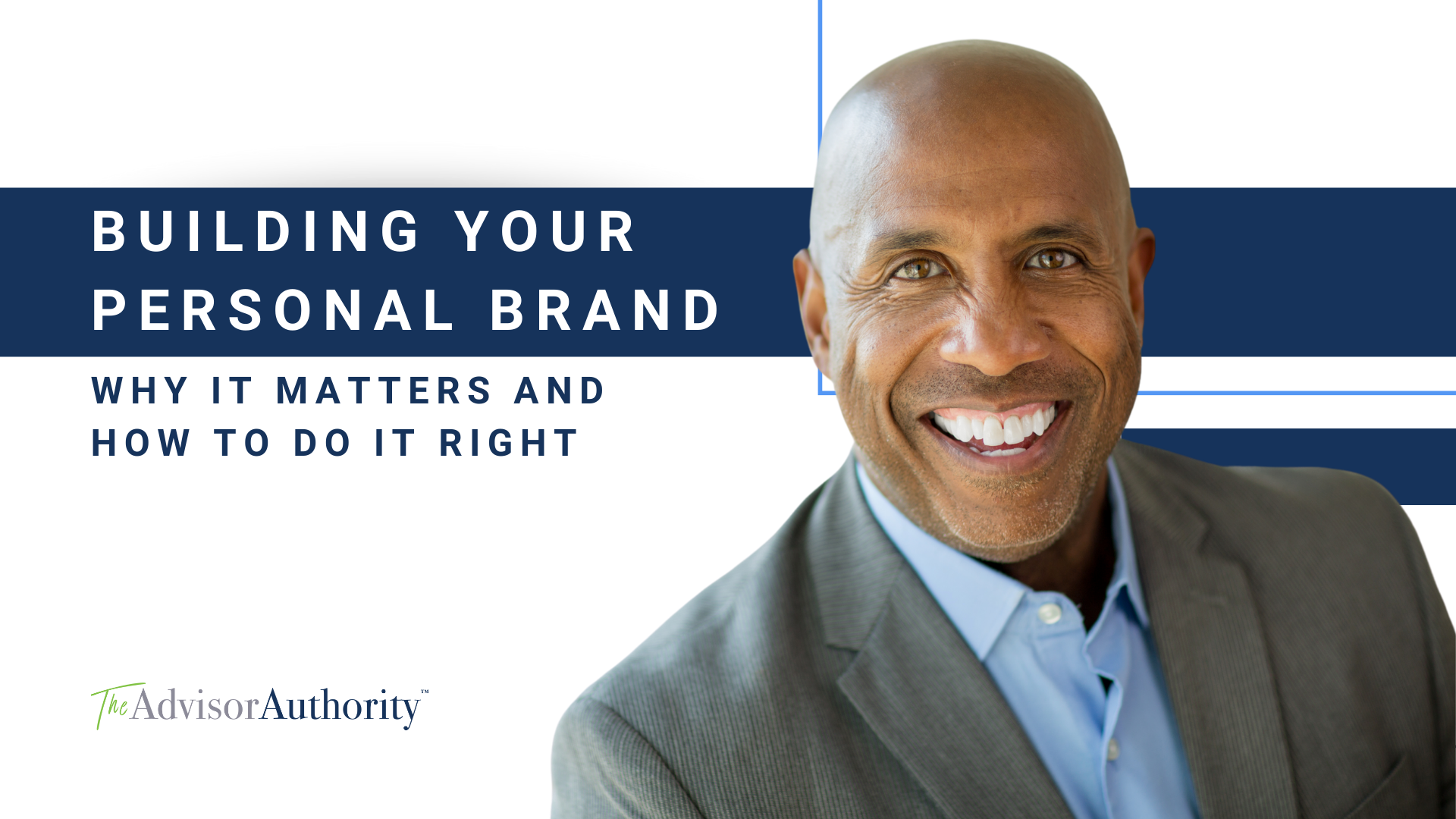 Image of a man smiling. To the left of him text reads: "Building Your Personal Brand: Why it Matters and How to Do It Right."